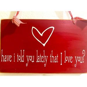 Have I told you Lately...sign in Red